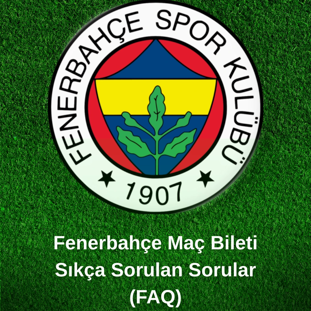 Fenerbahçe Maç Bileti – Sıkça Sorulan Sorular (FAQ) - Banabilet Blog