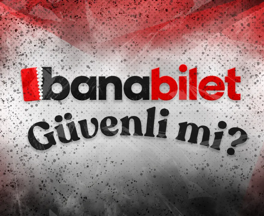 Banabilet Güvenli mi? | Güvenilir Bilet Satın Al - Banabilet Blog