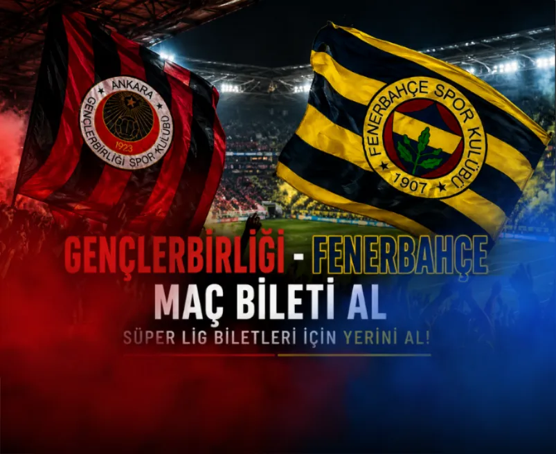 Gençlerbirliği - Fenerbahçe Maç Bileti Al | Süper Lig Biletleri İçin Yerini Al! - Banabilet Blog