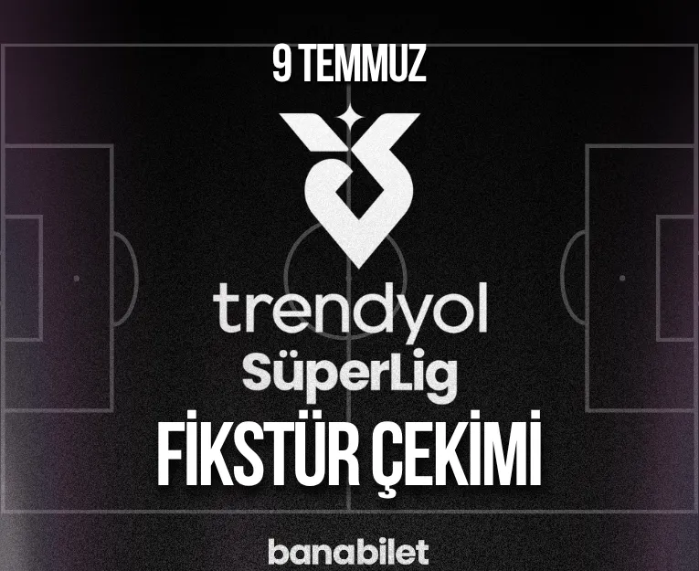 2026-2027 Trendyol Süper Lig Fikstür Çekimi Ne Zaman? Maç Biletleri Banabilet'te! - Banabilet Blog