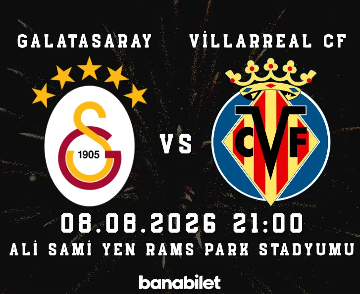 Galatasaray - Villarreal CF Maç Bileti Al | Hazırlık Maçı - Banabilet - Banabilet Blog