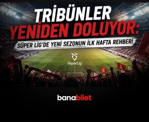 Tribünler Yeniden Doluyor: Süper Lig'de Yeni Sezonun İlk Hafta Rehberi - Banabilet Blog