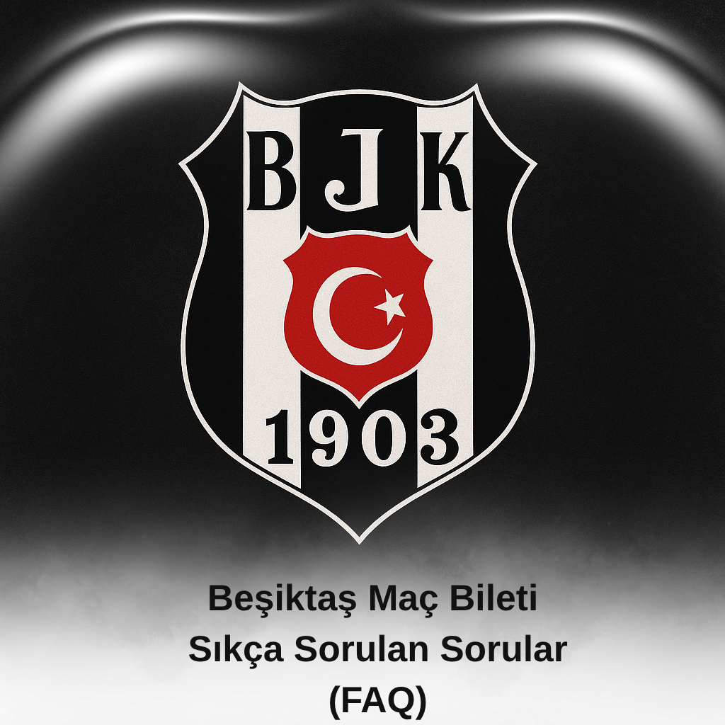 Beşiktaş Maç Bileti – Sıkça Sorulan Sorular (FAQ) - Banabilet Blog