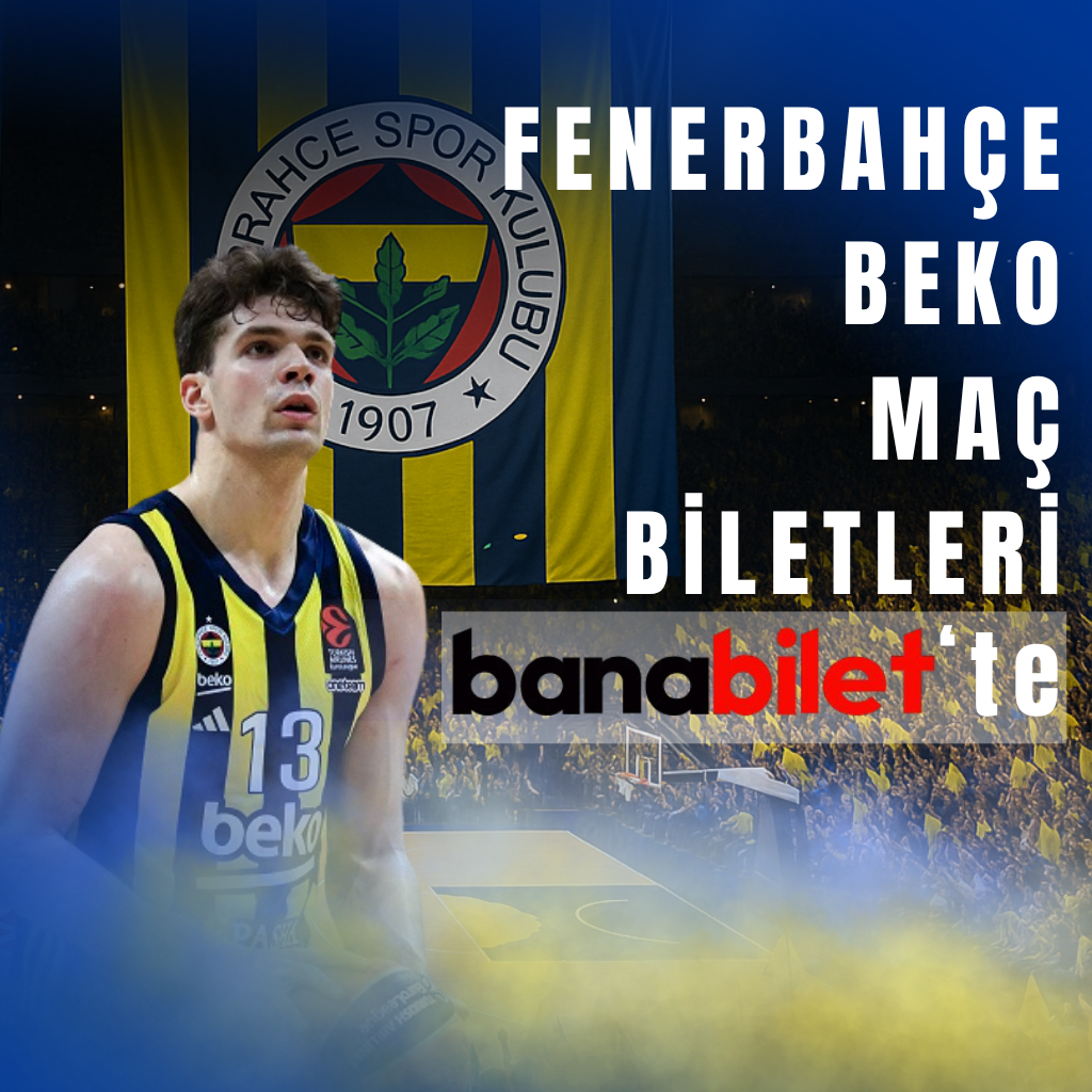 Fenerbahçe Beko Basketbol Avrupa Başarıları ve Banabilet ile Bilet Rehberi - Banabilet Blog