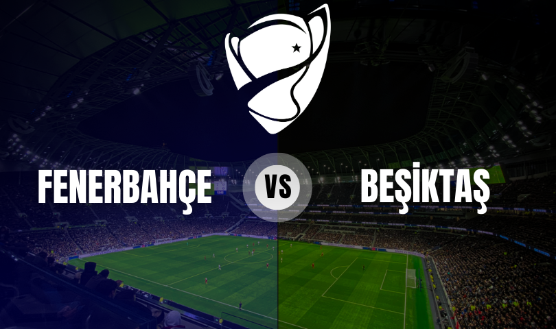 Fenerbahçe - Beşiktaş Ziraat Türkiye Kupası
