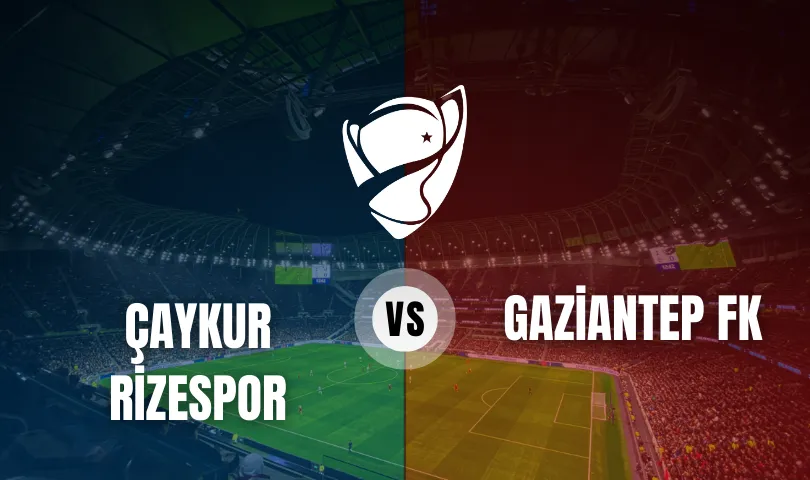 Çaykur Rizespor - Gaziantep FK Ziraat Türkiye Kupası